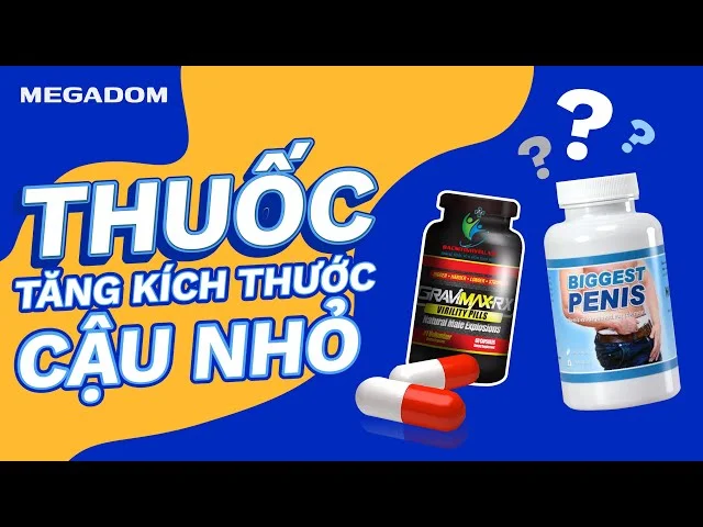 Cẩn Trọng Với Thuốc Tăng Kích Thước Cậu Nhỏ