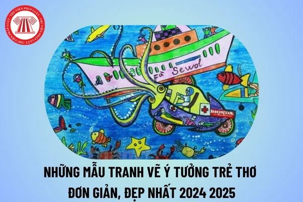 Những bức tranh vẽ về ý tưởng trẻ thơ đẹp nhất 2024 2025? Vẽ tranh ý